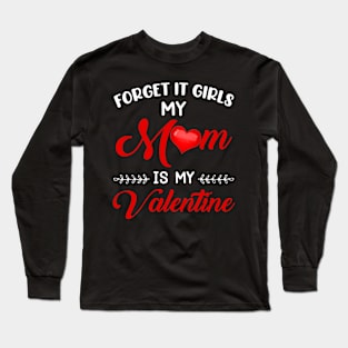 Forget It Girls My Mom Is My Valentine Long Sleeve T-Shirt